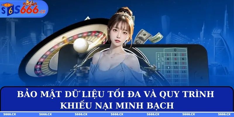 Bảo mật dữ liệu tối đa và quy trình khiếu nại minh bạch
